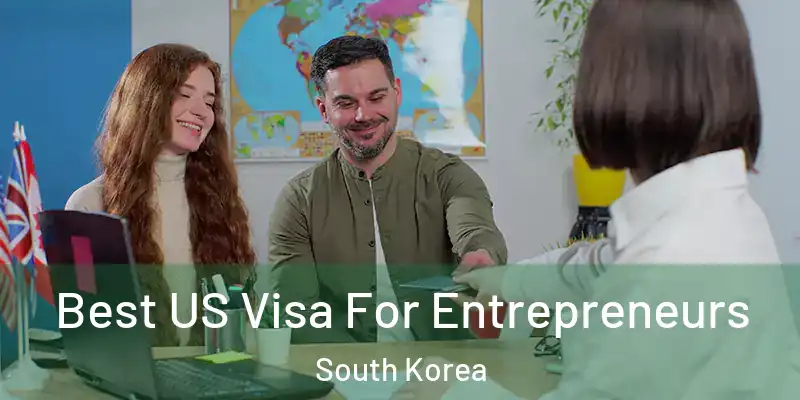 Best US Visa For Entrepreneurs South Korea