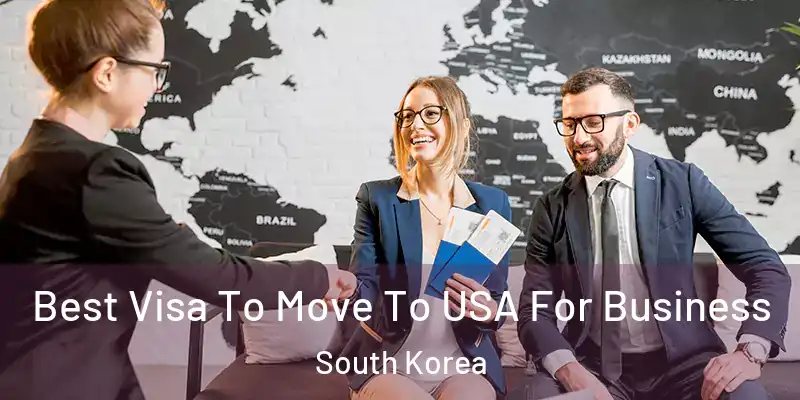 Best Visa To Move To USA For Business South Korea