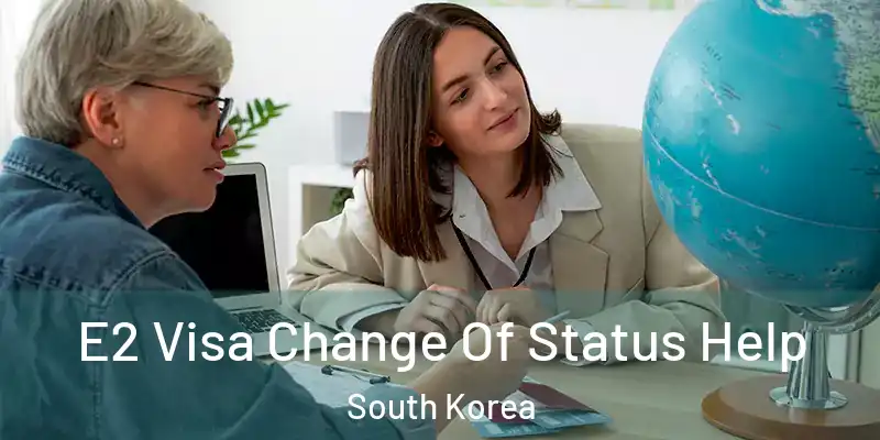  E2 Visa Change Of Status Help South Korea