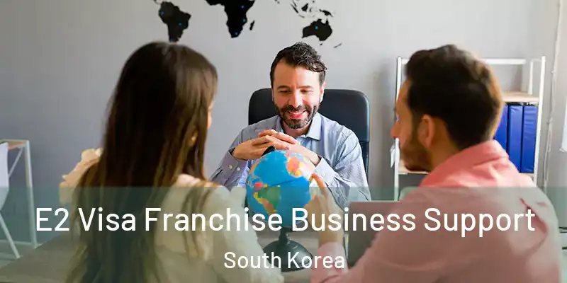  E2 Visa Franchise Business Support South Korea