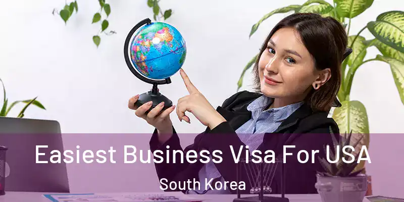 Easiest Business Visa For USA South Korea