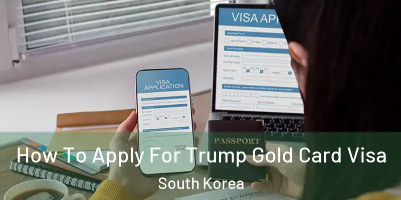 How To Apply For Trump Gold Card Visa South Korea