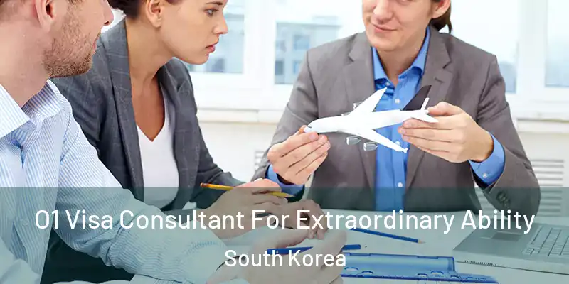 O1 Visa Consultant For Extraordinary Ability South Korea