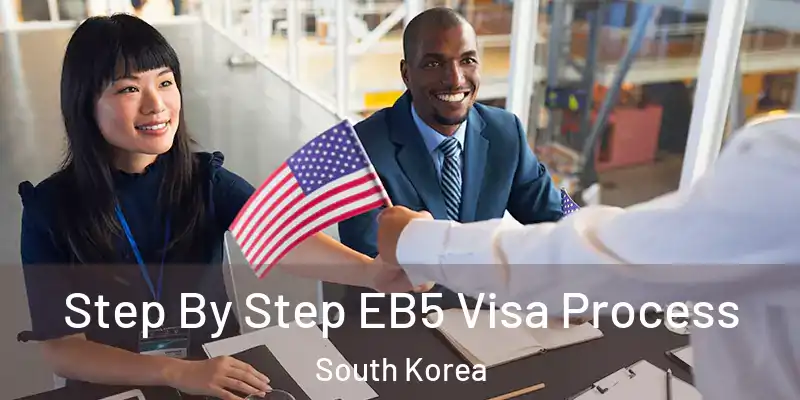 Step By Step EB5 Visa Process South Korea