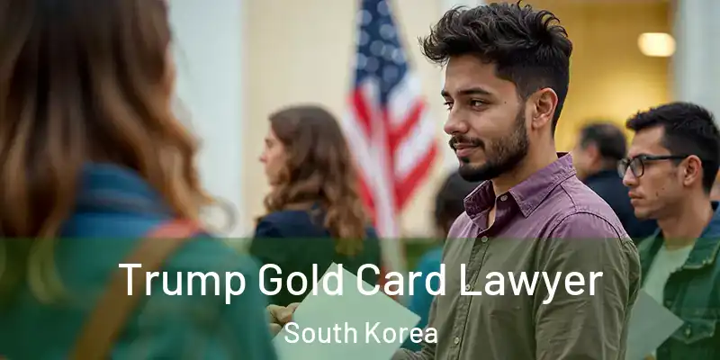  Trump Gold Card Lawyer South Korea