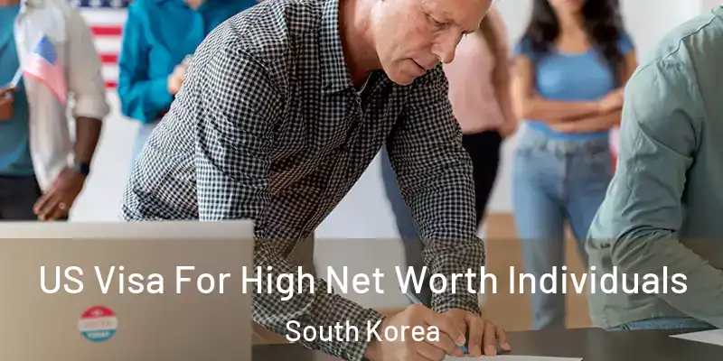 US Visa For High Net Worth Individuals South Korea