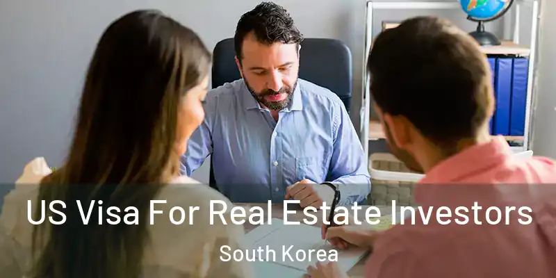 US Visa For Real Estate Investors South Korea