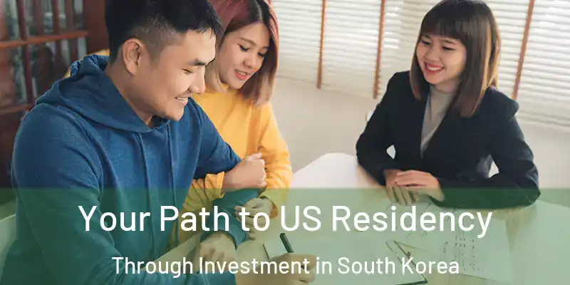 Your Path to US Residency Through Investment in South Korea